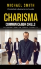 Image for Charisma: A Practical Guide to Mastering the Art of Irresistibly (Communication Skills for Personal Magnetism, Improved Likeability)