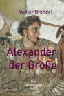 Image for Alexander der Groe : Der erste Weltherrscher der Geschichte: Der erste Weltherrscher der Geschichte