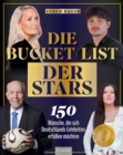 Image for Die Bucket List der Stars : 150 Wunsche, die sich Deutschlands Celebrities erfullen mochten: 150 Wunsche, die sich Deutschlands Celebrities erfullen mochten