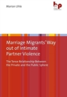 Image for Marriage migrants way out of intimate partner violence  : the tense relationship between the private and the public sphere