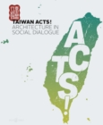 Image for Taiwan Acts! : Architecture in Social Dialogue