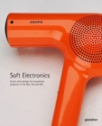 Image for Soft electronics  : iconic retro designs from the &#39;60s, &#39;70s, and &#39;80s