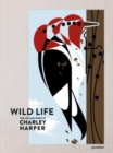 Image for Wild life  : the life and work of Charley Harper