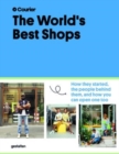Image for The World&#39;s Best Shops : How They Started, the People Behind Them, and How You Can Open One Too