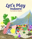 Image for Let&#39;s Play Indoors! : Fun Crafts for Children