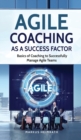 Image for Agile Coaching as a Success Factor : Basics of coaching to successfully manage Agile teams