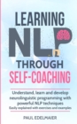 Image for Learning NLP Through Self-Coaching : Understand, learn and develop neurolinguistic programming with powerful NLP techniques - easily explained with exercises and examples