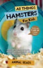 Image for All Things Hamsters For Kids : Filled With Plenty of Facts, Photos, and Fun to Learn all About Hamsters