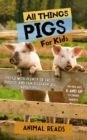 Image for All Things Pigs For Kids: Filled With Plenty of Facts, Photos, and Fun to Learn all About Pigs