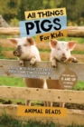 Image for All Things Pigs For Kids : Filled With Plenty of Facts, Photos, and Fun to Learn all About Pigs