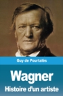 Image for Wagner, Histoire d&#39;un artiste