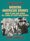 Image for Modern American Drinks: How to Mix and Serve All Kinds of Cups and Drinks