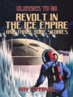 Image for Revolt in the Ice Empire and three more stories