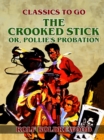 Image for Crooked Stick, or, Pollie&#39;s Probation