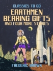 Image for Earthmen Bearing Gifts and four more stories