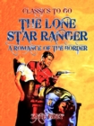 Image for Lone Star Ranger  A Romance of the Border