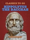 Image for Hippolytus, The Bacchae