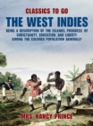 Image for West Indies: Being a Description of the Islands, Progress of Christianity, Education, and Liberty Among the Colored Population Generally