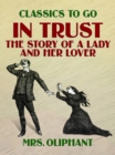 Image for In Trust, The Story of a Lady and her Lover