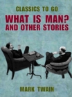 Image for What Is Man? And Other Stories