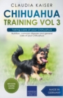Image for Chihuahua Training Vol 3 - Taking care of your Chihuahua : Nutrition, common diseases and general care of your Chihuahua