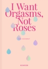 Image for I Want Orgasms, Not Roses