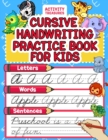 Image for Cursive Handwriting Practice Book For Kids : Cursive Tracing Workbook For 2nd 3rd 4th And 5th Graders To Practice Letters, Words &amp; Sentences In Cursive. 100+ Pages Of Exercises Inside!