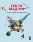 Image for Terra maxima  : the atlas of superlatives