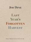 Image for Jim Dine: Last Year’s Forgotten Harvest