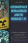 Image for Chemotherapy Heals Cancer and the World is Flat