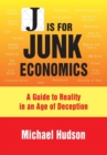 Image for J is for Junk Economics : A Guide to Reality in an Age of Deception