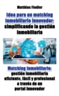 Image for Idea para un matching inmobiliario innovador : simplificando la gestion inmobiliaria: Matching inmobiliario: gestion inmobiliaria eficiente, facil y profesional a traves de un portal innovador