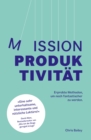 Image for Mission Produktivitat: Erprobte Methoden, um noch fantastischer zu werden
