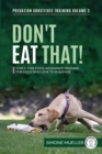 Image for Don&#39;t Eat That: Force-Free Food Avoidance Training for Dogs Who Love to Scavenge (Predation Substitute Training)