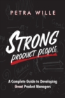 Image for Strong Product People : A Complete Guide to Developing Great Product Managers