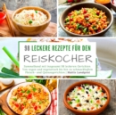 Image for 98 leckere Rezepte fur den Reiskocher : Sammelband mit insgesamt 98 leckeren Gerichten Von vegan und vegetarisch bis hin zu schmackhaften Fleisch- und Quinoagerichten