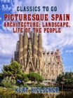 Image for Picturesque Spain Architecture, Landscape, Life of the People