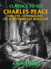 Image for Charles Peace, or the Adventures of a Notorious Burglar