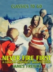 Image for Never Fire First A Canadian Northwest Mounted Story