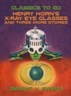 Image for Henry Horn&#39;s X-Ray Eye Glasses and three more stories