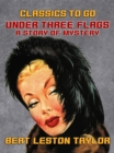 Image for Under Three Flags, A Story of Mystery