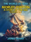 Image for Morley Ashton, A Story of the Sea Volume 1, 2, 3