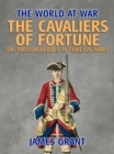 Image for Cavaliers of Fortune, Or, British Heroes in Foreign Wars