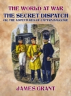 Image for Secret Dispatch, Or, The Adventures of Captain Balgonie