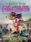 Image for Stray Leaves from Strange Literature, and, Fantastics and Other Fancies