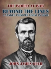 Image for Beyond the Lines: A Yankee Prisoner Loose in Dixie