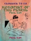Image for Humorist of the Pencil: Phil May