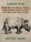 Image for Drawings in Pen &amp; Pencil from Durer&#39;s Days to Ours, with Notes and Appreciations