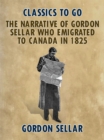 Image for Narrative of Gordon Sellar Who Emigrated to Canada in 1825