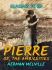 Image for Pierre, or, The Ambiguities